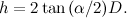 \[ h=2\tan {(\alpha /2)}D. \]