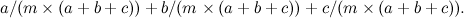 $\displaystyle a/(m \times (a+b+c)) + b/(m \times (a+b+c))+c/(m \times (a+b+c)). $