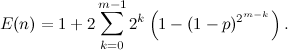 \[  E(n) = 1+2 \sum _{k=0}^{m-1} 2^ k \left( 1-(1-p)^{2^{m-k}} \right).  \]
