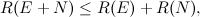 \[ R(E+N) \leq R(E) + R(N), \]