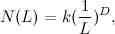 \[  N(L) = k (\frac{1}{L})^ D,  \]