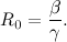 \[ R_0=\frac{\beta }{\gamma }. \]