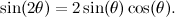 \[ \sin (2\theta )=2\sin (\theta )\cos (\theta ).  \]