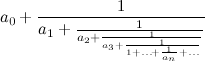 \begin{equation} a_0+\frac1{ a_1+\frac1{a_2+\frac1{a_3+\frac1{1+\ldots + \frac1{a_ n} + \ldots }}} } \label{C} \end{equation}