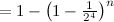 $ = 1 - \left(1- \frac{1}{2^4}\right)^ n$