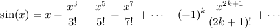 \begin{equation} \label{eq:taylorsin} \sin (x) = x - \frac{x^3}{3!} +\frac{x^5}{5!} -\frac{x^7}{7!} + \cdots + (-1)^{k}\frac{x^{2k+1}}{(2k+1)!} + \cdots \end{equation}