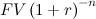 $\displaystyle FV\left(1+r\right)^{-n}  $