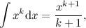 \begin{equation} \label{eq:int_ xk} \int x^ k\mathrm{d}x = \frac{x^{k+1}}{k+1}, \end{equation}
