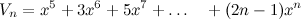 \[  V_ n = x^5 + 3x^6 + 5x^7 +\dots \quad + (2n-1)x^ n  \]