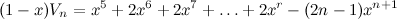 \[  (1-x) V_ n & = x^5 + 2x^6 + 2x^7 + \dots + 2x^ r - (2n-1) x^{n+1}\cr  \]