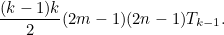 \[ \frac{(k-1)k}{2}(2m-1)(2n-1)T_{k-1}. \]