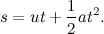 \ [S = ut + \ frac {1} {2} ^ 2 di. \]