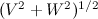 $(V^2+W^2)^{1/2}$