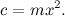 \[ c = m x^2. \]