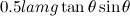 $0.5lamg\tan \theta \sin \theta $
