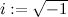 $i := \sqrt {-1}$