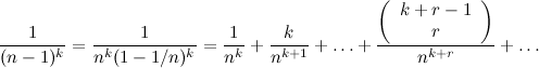 \[ \frac{1}{(n-1)^ k} = \frac{1}{n^ k ( 1 - 1/n)^ k} = \frac{1}{n^ k} + \frac{k}{n^{k+1}} + \ldots + \frac{ \left( \begin{array}{c} k + r -1\\ r \end{array} \right) }{n^{k+r}} + \ldots  \]
