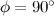 $\phi = 90^{\circ }$