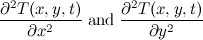 \[ \frac{\partial ^2 T(x,y,t)}{\partial x^2} \;  \mbox{and} \;  \frac{\partial ^2 T(x,y,t)}{\partial y^2} \]