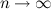 $n\rightarrow \infty $