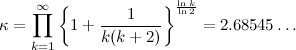 \begin{equation} \kappa =\prod \limits _{k=1}^\infty \left\{ 1+\frac1{k(k+2)}\right\} ^{\frac{\ln k}{\ln 2}}=2.68545\ldots \end{equation}