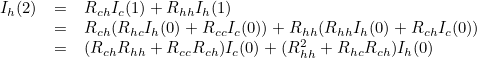 \[  \begin{array}{rcl} I_ h(2) &  = &  R_{ch}I_ c(1) + R_{hh}I_ h(1) \\ &  = &  R_{ch}(R_{hc}I_ h(0) + R_{cc}I_ c(0)) + R_{hh}(R_{hh}I_ h(0) + R_{ch}I_ c(0)) \\ &  = &  (R_{ch}R_{hh} + R_{cc}R_{ch})I_ c(0) + (R_{hh}^2 +R_{hc}R_{ch})I_ h(0) \end{array} \]