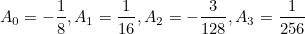 \[ A_0 = -\frac{1}{8} , A_1 = \frac{1}{16}, A_2 = -\frac{3}{128}, A_3 = \frac{1}{256} \]