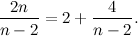 \[ \frac{2n}{n-2}= 2 +\frac{4}{n-2}. \]