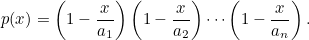 \begin{equation}  p(x) = \left(1-\frac{x}{a_1}\right) \left(1-\frac{x}{a_2}\right) \cdots \left(1-\frac{x}{a_ n}\right). \end{equation}