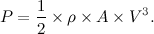 \[ P= \frac{1}{2} \times \rho \times A\times V^{3}. \]