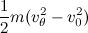 $\displaystyle {1\over 2} m(v_{\theta }^2-v_0^2) $