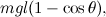 $\displaystyle mgl(1-\cos \theta ), $