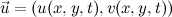 $\vec{u} = (u(x,y,t),v(x,y,t))$