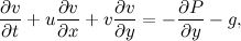\[ \frac{\partial v}{\partial t} + u \frac{\partial {v}}{\partial x} + v \frac{\partial v}{\partial y} = -\frac{\partial P}{\partial y} - g, \]