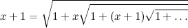 \begin{equation} x+1=\sqrt {1+x\sqrt {1+(x+1)\sqrt {1+\ldots }}} \end{equation}