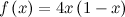 \[  f\left(x\right) = 4x\left(1-x\right)  \]