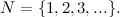 \[ \mathbb {N} = \{ 1,2,3,...\} . \]