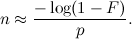 \[  n \approx \frac{-\log (1-F)}{p}. \]