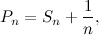 \[ P_ n = S_ n + \frac{1}{n} , \]