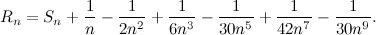 \[ R_ n = S_ n + \frac{1}{n} - \frac{1}{2n^2} + \frac{1}{6n^3} - \frac{1}{30 n^5} + \frac{1}{42 n^7} - \frac{1}{30 n^9}. \]
