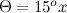 $\Theta =15^ ox$