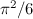 $\pi ^2/6$