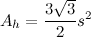 \[  A_ h=\frac{3\sqrt {3}}{2}s^2  \]