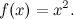 \[ f(x)=x^2. \]