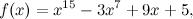 \[ f(x) = x^{15}-3x^7+9x+5, \]