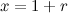 $x = 1 + r$
