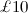$\pounds 10$