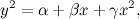 \[ y^2 = \alpha + \beta x + \gamma x^2,  \]