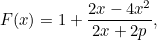\[ F(x)=1+\frac{2x-4x^2}{2x+2p}, \]