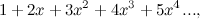 $\displaystyle 1 + 2x + 3x^2 + 4x^3 + 5x^4 ... , $